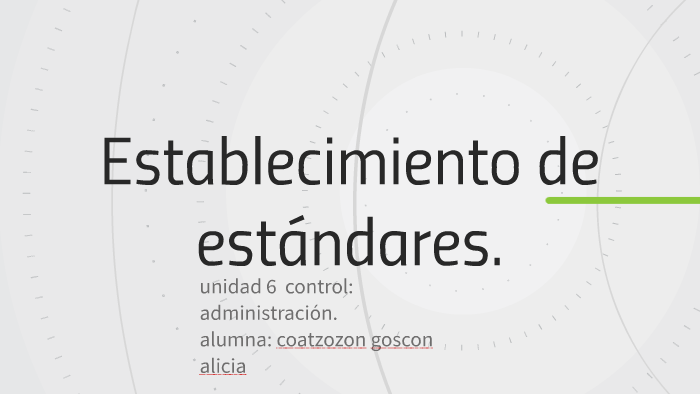 ESTABLECIMIENTO DE ESTANDARES by ALICIA COATZOZON GOSCON on Prezi
