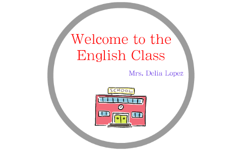 Welcome to the English Class by Delia Lopez on Prezi