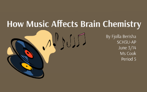 How Music Affects Brain Chemistry by Fjolla Berisha on Prezi