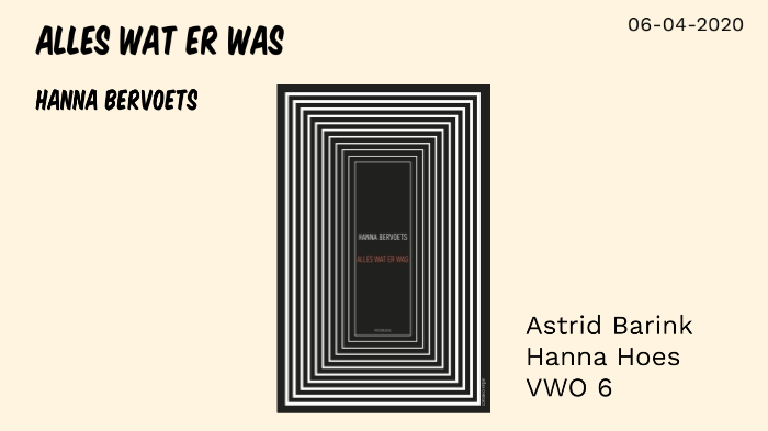 Alles Wat Er Was - Hanna Bervoets by Hanna Hoes on Prezi