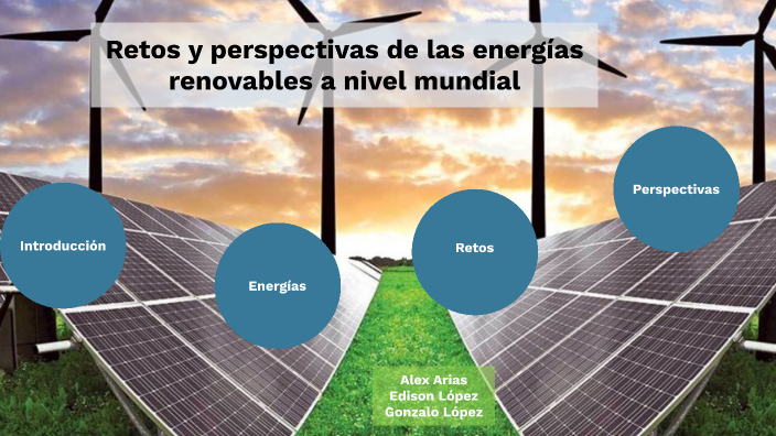Retos y perspectivas de las energías renovables a nivel mundial by ...