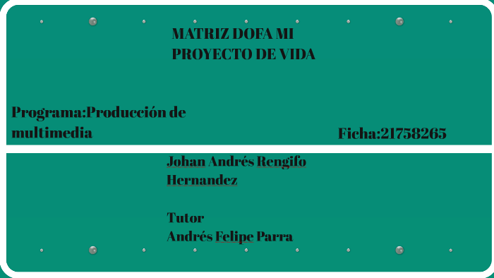 MATRIZ DOFA MI PROYECTO DE VIDA by jhoan hernandez on Prezi