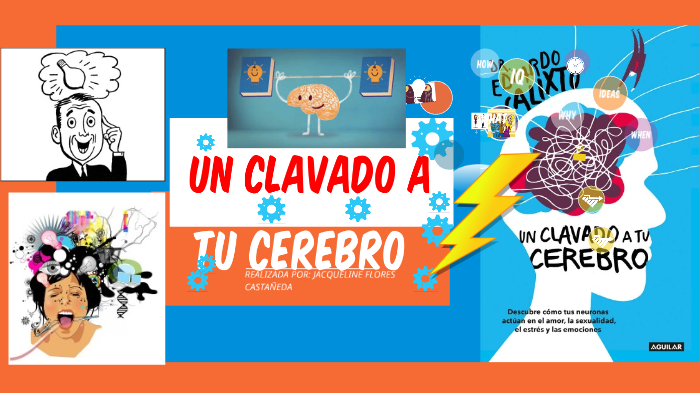 UN CLAVADO A TU CEREBRO by Jacqueline Flores Castañeta on Prezi