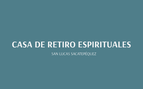 CASA DE RETIRO ESPIRITUALES By On Prezi