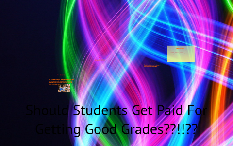 Should Students Get Paid For Good Grades? By Anahi Ruiz On Prezi