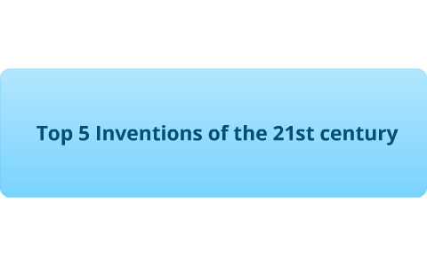 Best Inventions of the 21st Century by Will Schroeder on Prezi