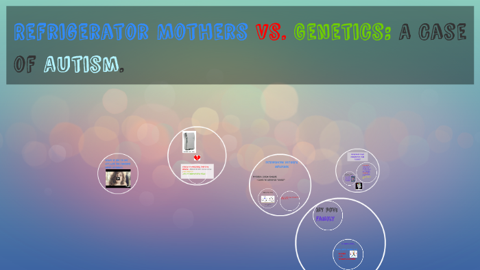 Refrigerator Mothers Vs. Genetics: A case of Autism. by Emery Balfour ...