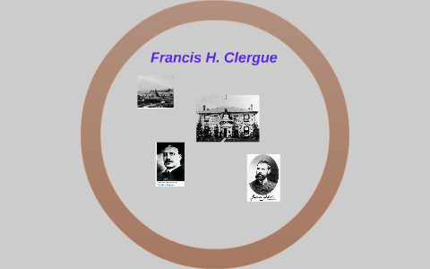 Francis H. Clergue By Franc Marrato On Prezi