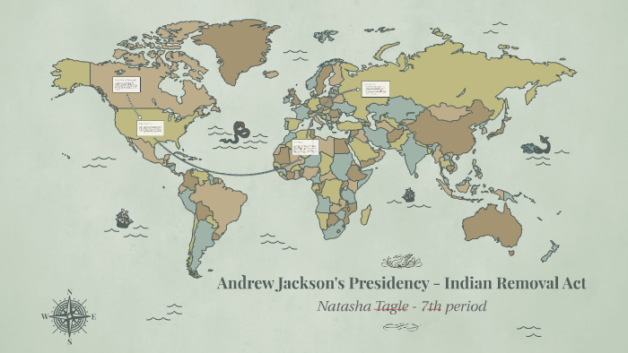 Andrew Jackson's Presidency - Indian Removal Act By Natasha Tagle