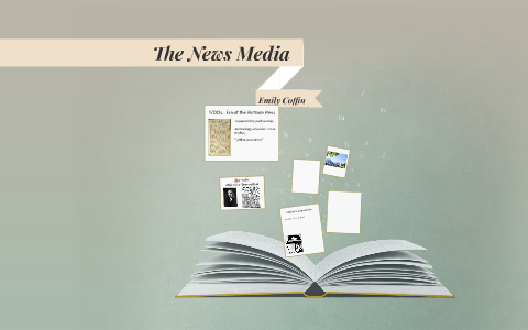 The News Media - Through the Years by Emily Coffin on Prezi