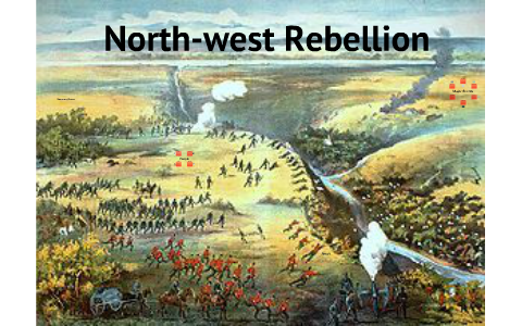 History Northwest Rebellion by Neel Kaura on Prezi