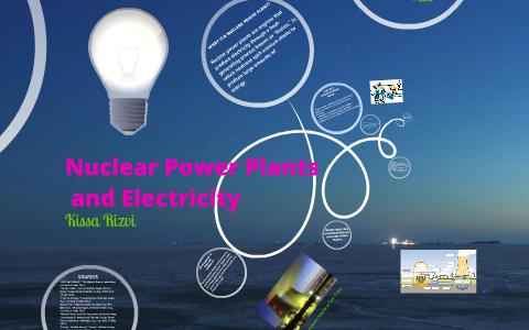 How Nuclear Power Plants Generate Electricity by Kissa Rizvi on Prezi