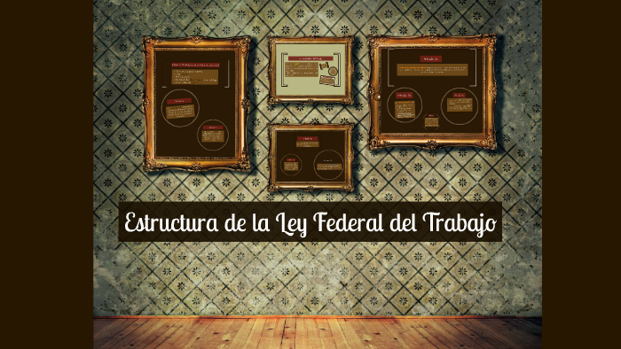 Estructura de la Ley Federal del Trabajo by Marigel Garcia on Prezi