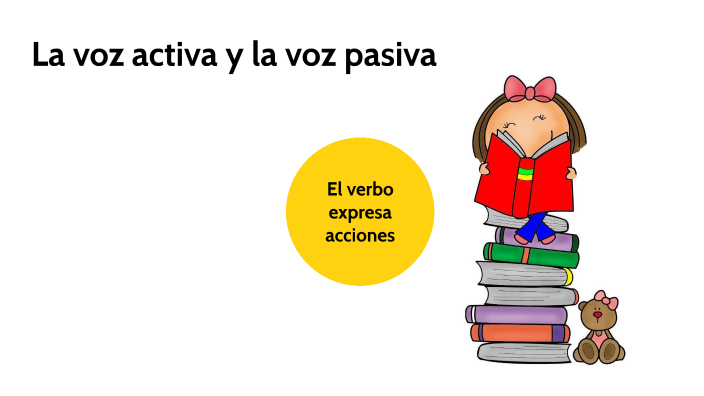 La voz activa y la voz pasiva by Laura Sanchez Cisneros on Prezi