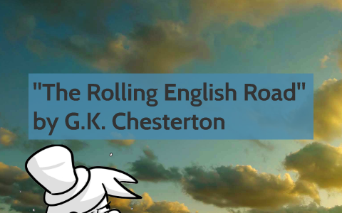 The Rolling English Road By G K Chesterton By Diego Pizarro On Prezi