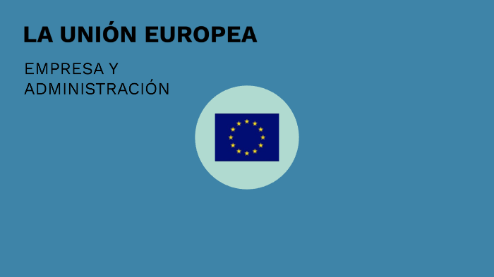 La Unión Europea by Julio Almansa Galindo on Prezi