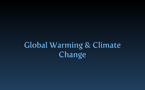 Global Warming and Climate Change by Keith Carrieri on Prezi