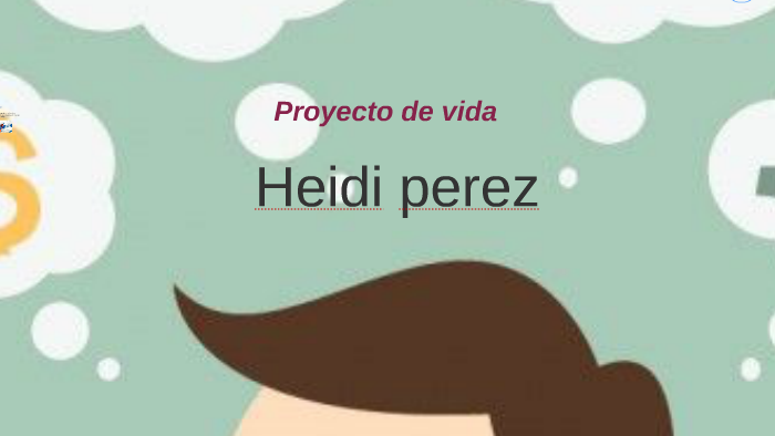 Proyecto de vida by heidi perez on Prezi