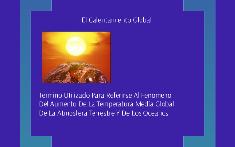 El Calentamiento Global by angie perez on Prezi