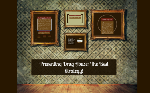 Preventing drug abuse: The best strategy! by Leah Martinez on Prezi
