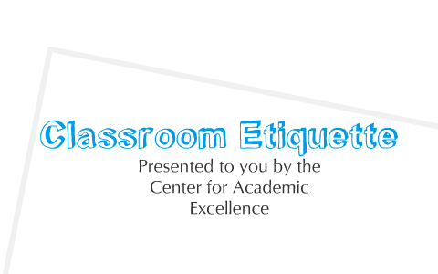 Classroom Etiquette by Ariel Koewing on Prezi