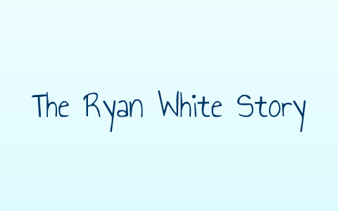 Ryan White by Chris Allen on Prezi