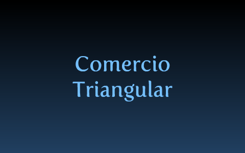 Comercio Triangular by Nerea Sueiro Camino on Prezi