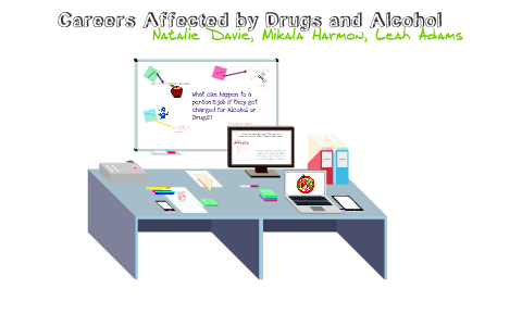 Careers Affected by Drugs and Alcohol by Natalie Davie on Prezi