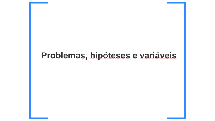 Problemas Hipóteses E Variáveis By R Pm On Prezi 4851