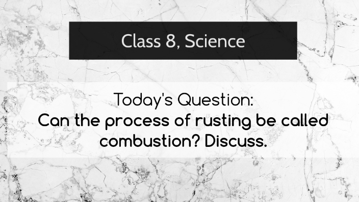 Can the process of rusting be called combustion? Discuss. - Prezi