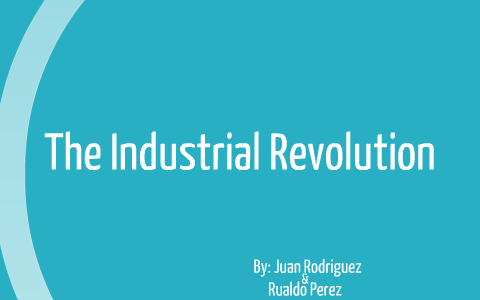 The Industrial Revolution by juan rodriguez on Prezi