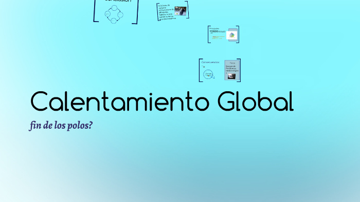 Calentamiento Global by Benito Rodriguez on Prezi