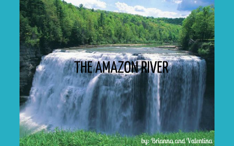 the amazon river. by mrs. AMER on Prezi