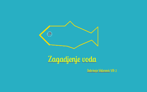 Zagadjenje voda by Dobrivoje Vidanovic on Prezi