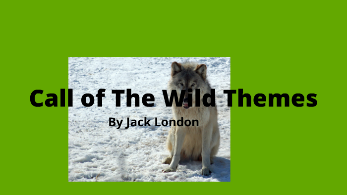 Call of The Wild Themes by Jenna Fox on Prezi