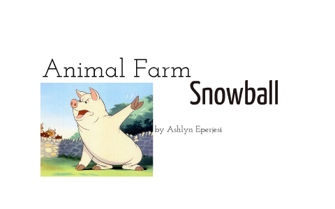 Snowball- Animal Farm by Ashlyn Eperjesi