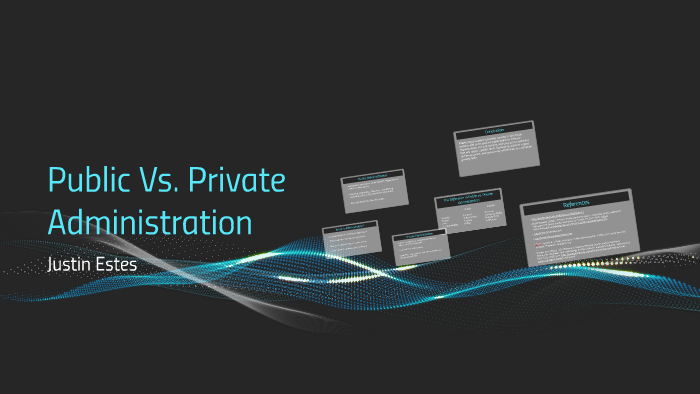 Public Vs. Private Administration by Justin Estes on Prezi