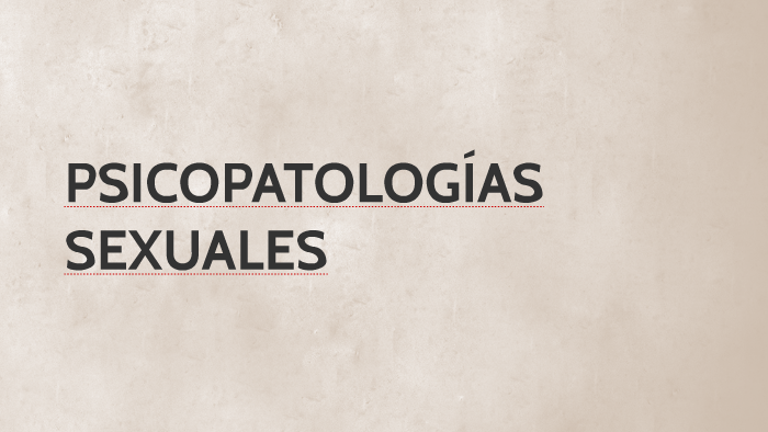 PSICOPATOLOGÍAS SEXUALES by mayte esquivel
