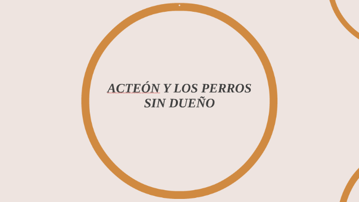 ACTEÓN Y LOS PERROS SIN DUEÑO by adrian santolaya on Prezi
