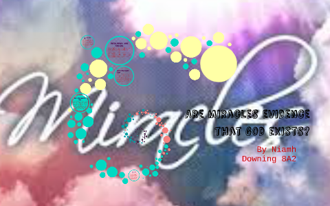 Are miracles evidence that god exists? by Niamh Downing on Prezi