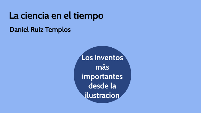La ciencia en el tiempo by Daniel Ruiz on Prezi