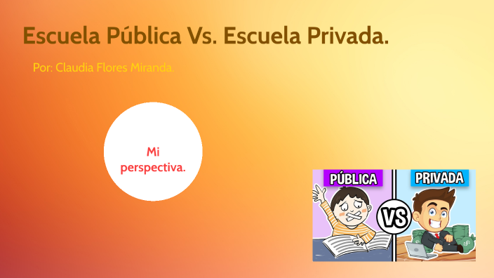 Comparando La Escuela PÚblica Y Privada By Claudia Flores On Prezi 7026