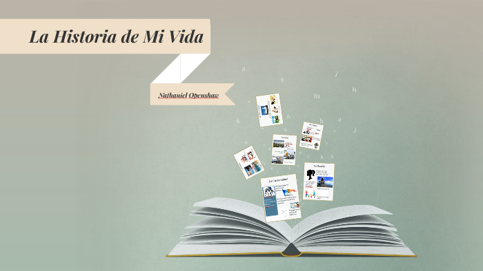 La Historia de Mi Vida by Nathaniel Openshaw on Prezi