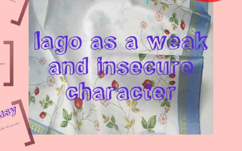 Iago as a weak & insecure man by husanpreet virk on Prezi
