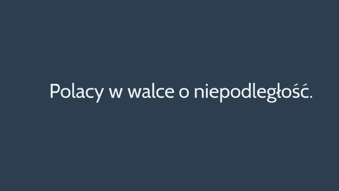 Polacy W Walce O Niepodległość Sprawdzian 6 Klasa Polacy w walce o niepodległość. by xxx xxx on Prezi