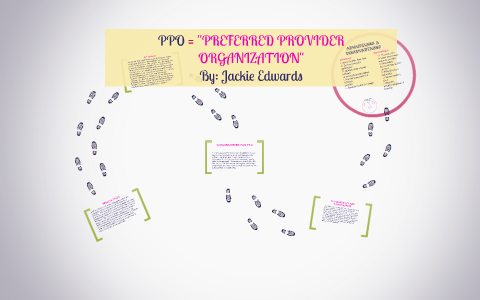 PPO = "PREFERRED PROVIDER ORGANIZATION" By Jackie Edwards On Prezi