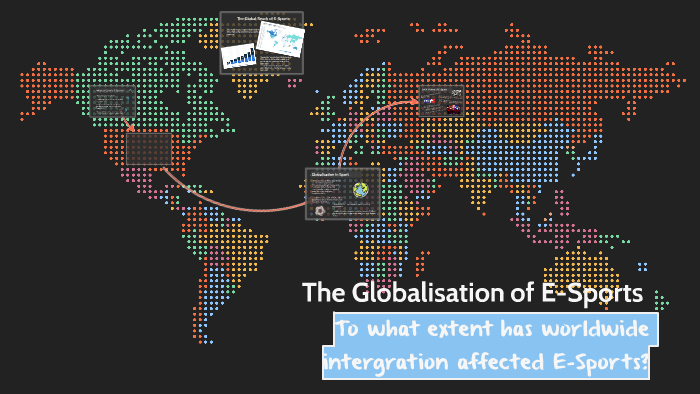 The Globalisation of E-Sports by Ben Stewart on Prezi