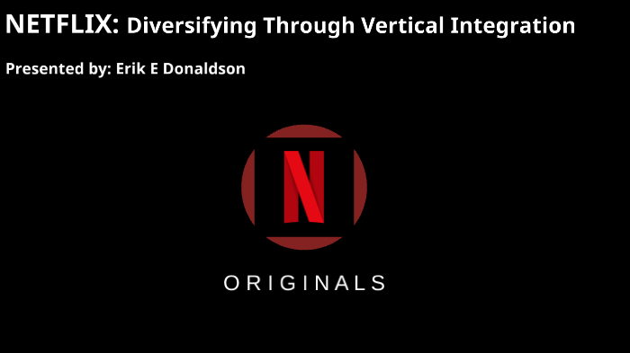 netflix vertical integration case study