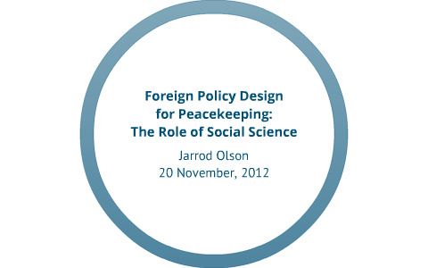 Foreign Policy Design for Peace and Stability by Jarrod Olson on Prezi