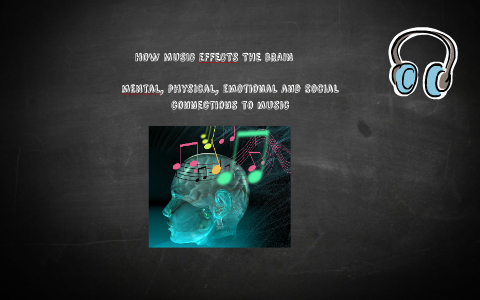 HOW MUSIC AFFECTS THE BRAIN by Kiley Marlett on Prezi